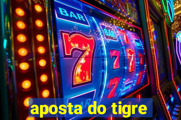 aposta do tigre