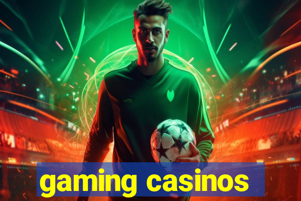 gaming casinos