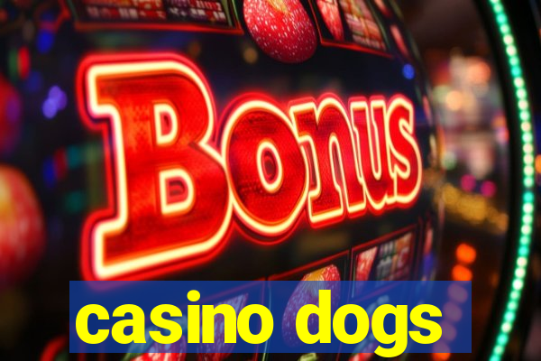 casino dogs