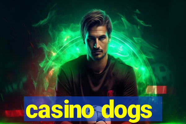 casino dogs