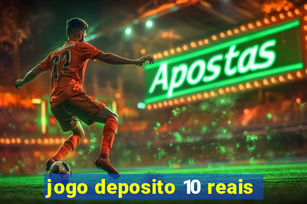 jogo deposito 10 reais