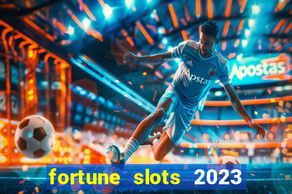 fortune slots 2023 paga mesmo