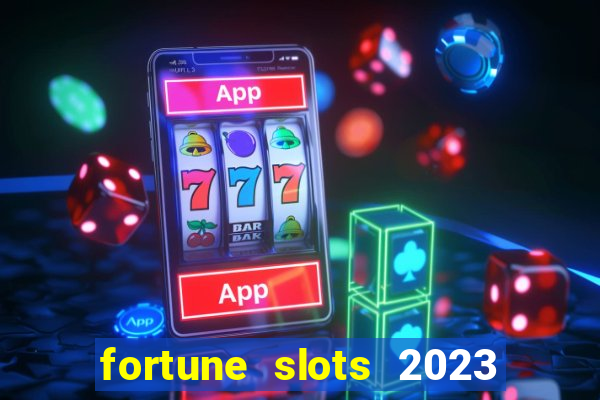 fortune slots 2023 paga mesmo