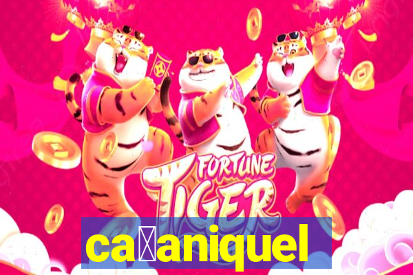 ca莽aniquel