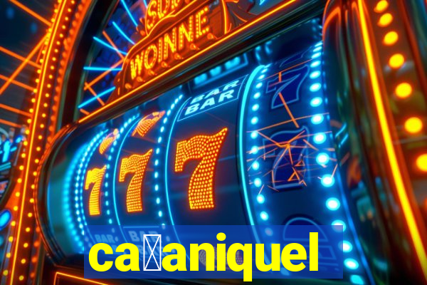 ca莽aniquel