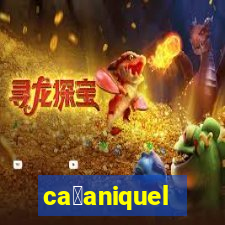 ca莽aniquel