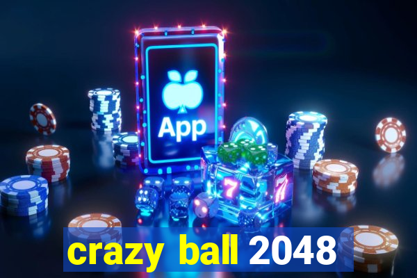 crazy ball 2048