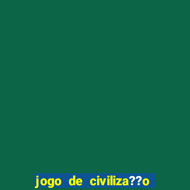 jogo de civiliza??o para celular