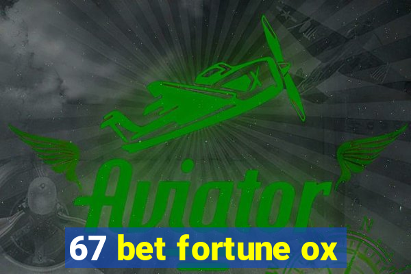 67 bet fortune ox