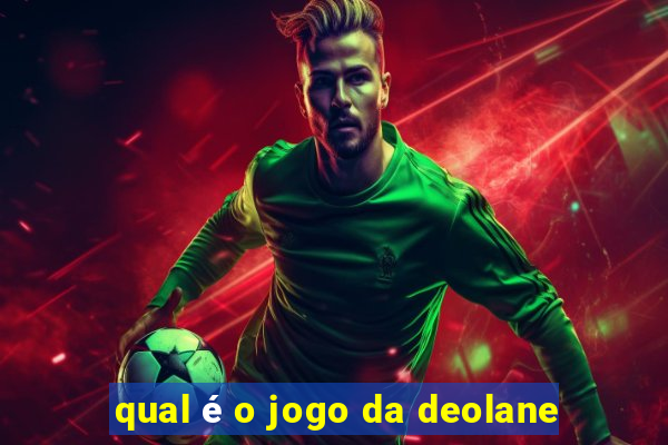 qual é o jogo da deolane