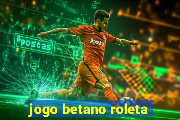 jogo betano roleta