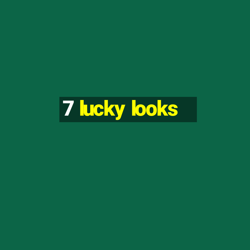 7 lucky looks