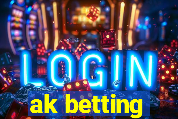 ak betting