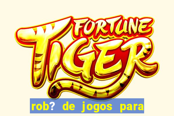 rob? de jogos para ganhar dinheiro