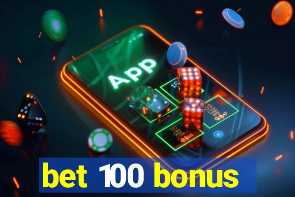 bet 100 bonus