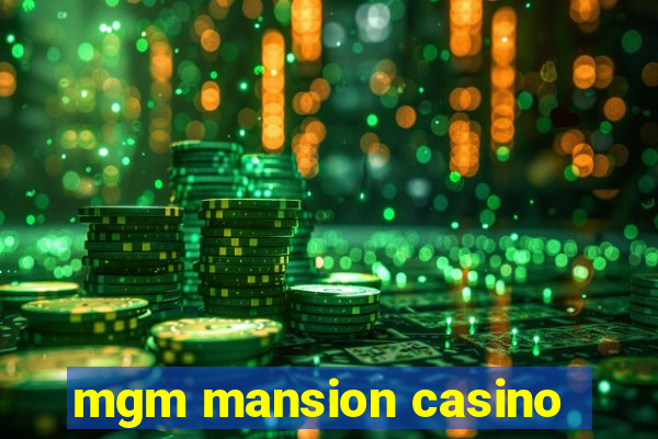 mgm mansion casino