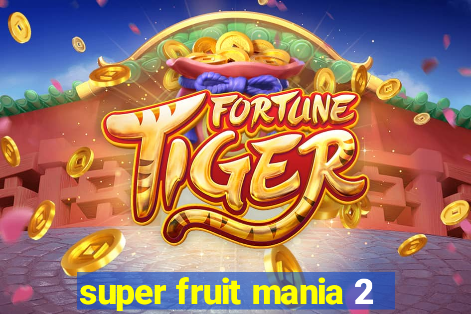 super fruit mania 2