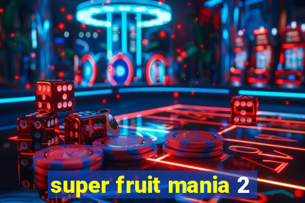 super fruit mania 2