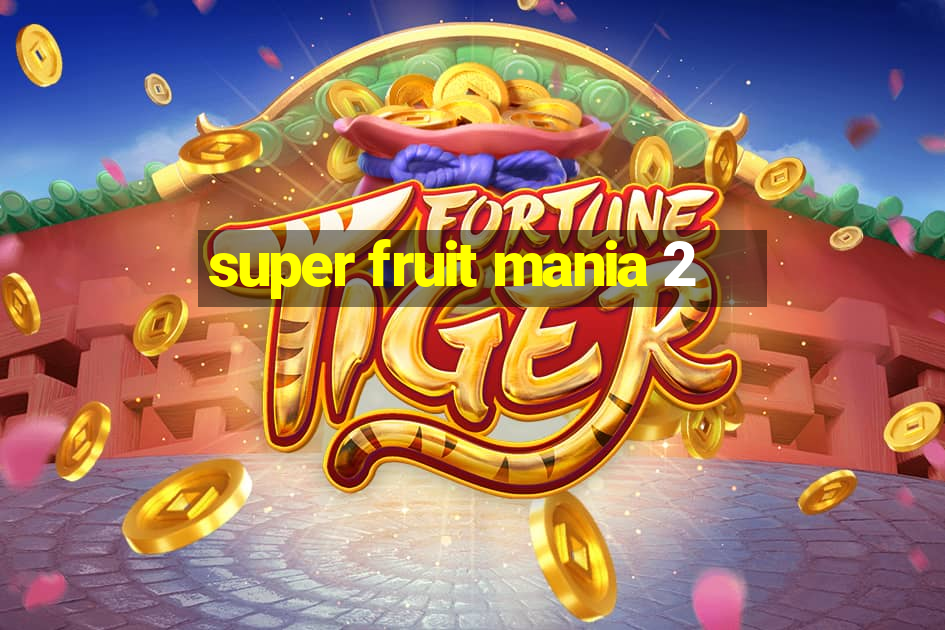 super fruit mania 2