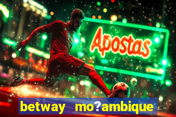 betway mo?ambique abrir conta