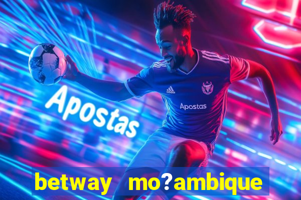 betway mo?ambique abrir conta