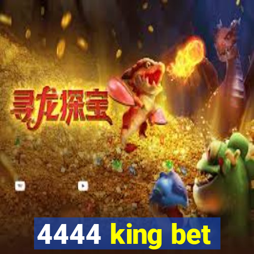 4444 king bet