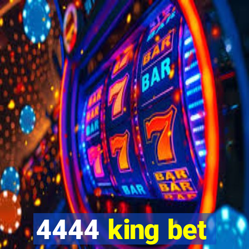 4444 king bet