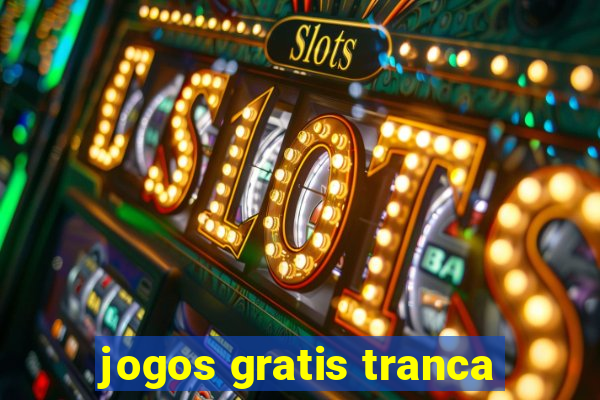 jogos gratis tranca