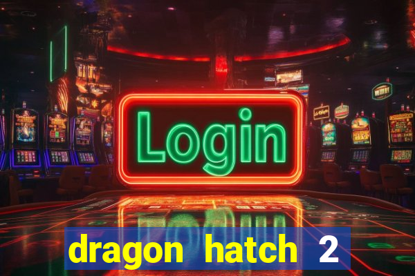 dragon hatch 2 slot demo