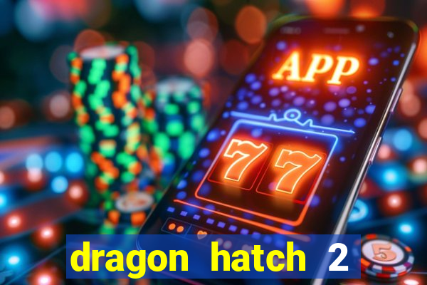 dragon hatch 2 slot demo