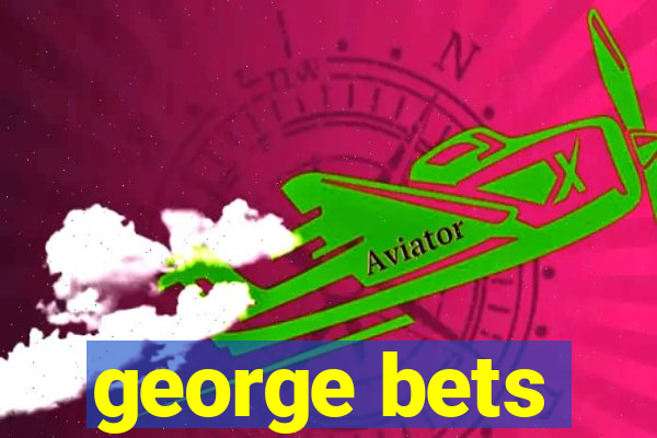 george bets