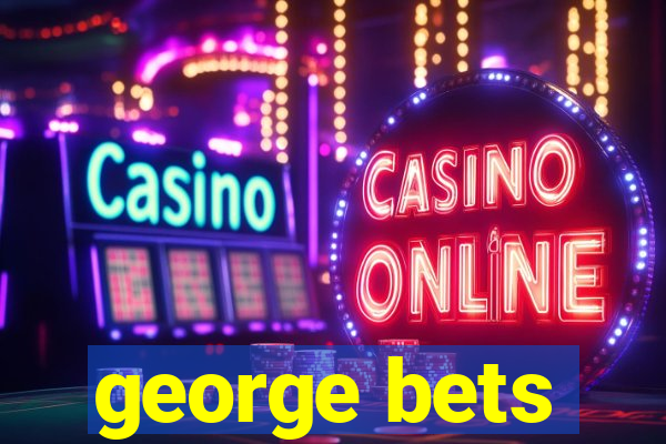 george bets