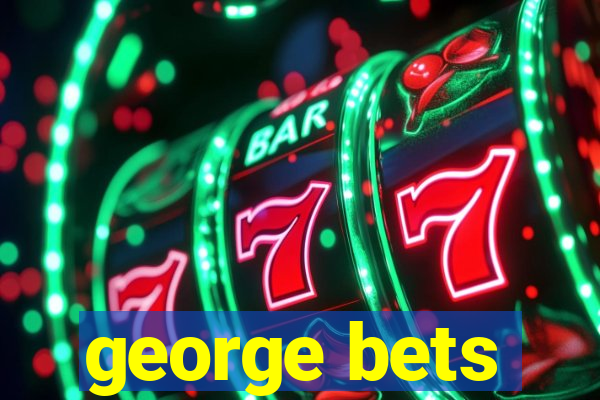 george bets