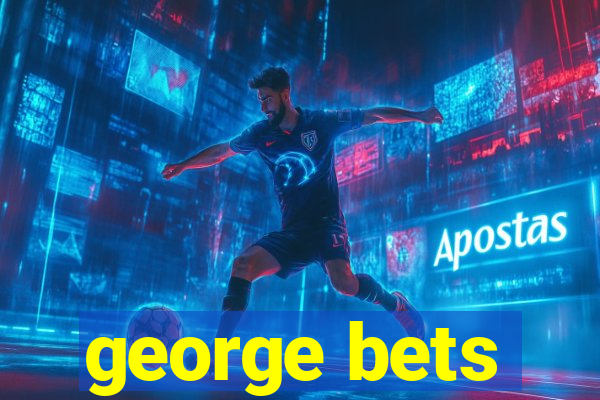 george bets