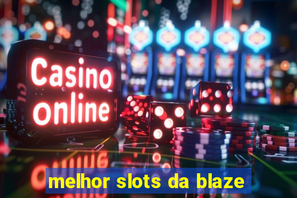 melhor slots da blaze