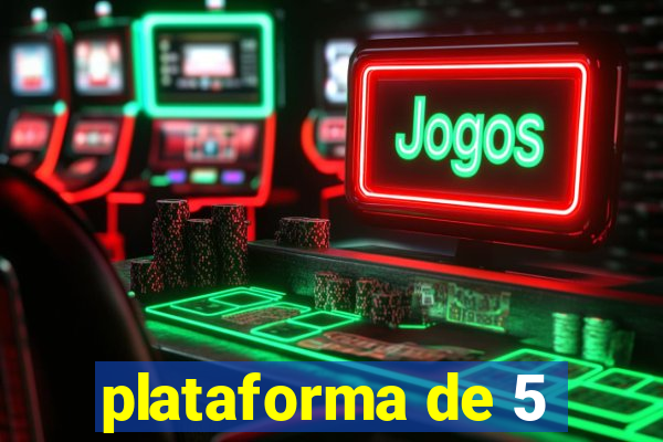 plataforma de 5