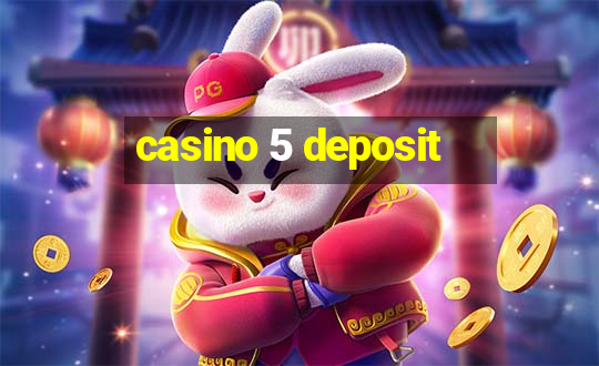 casino 5 deposit