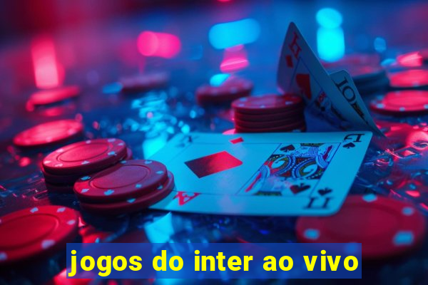 jogos do inter ao vivo