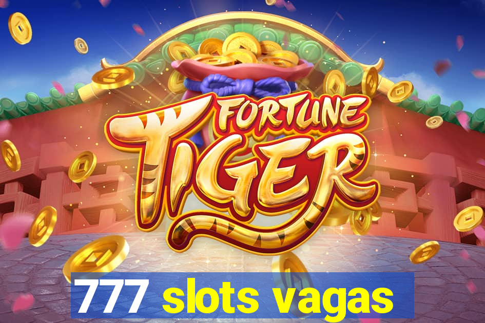 777 slots vagas