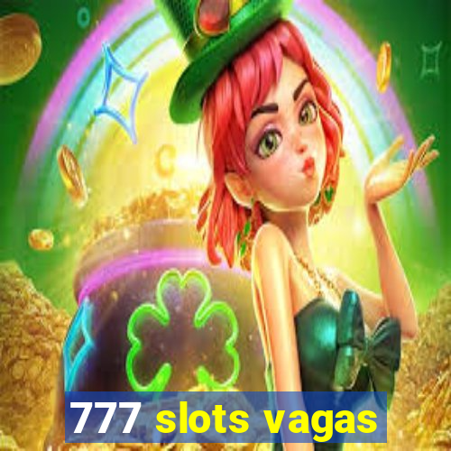 777 slots vagas