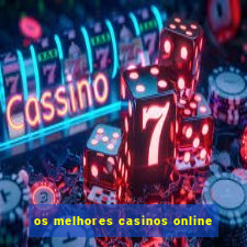 os melhores casinos online