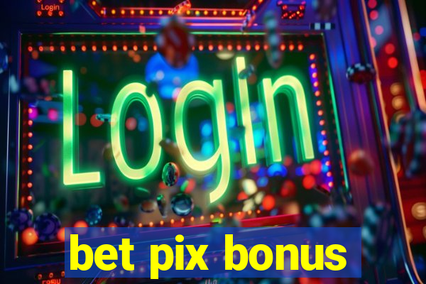 bet pix bonus