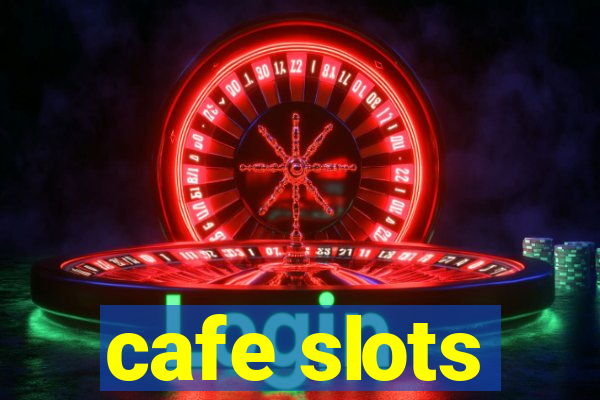 cafe slots