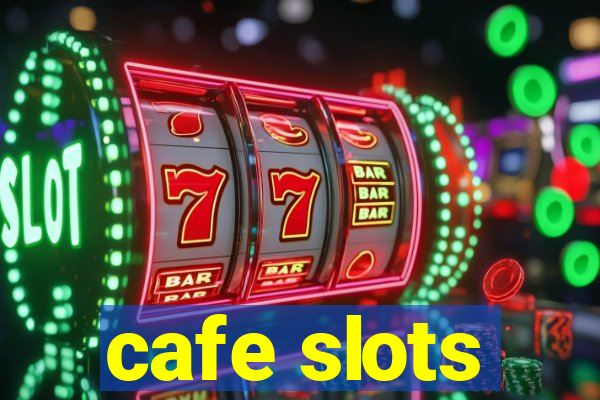 cafe slots