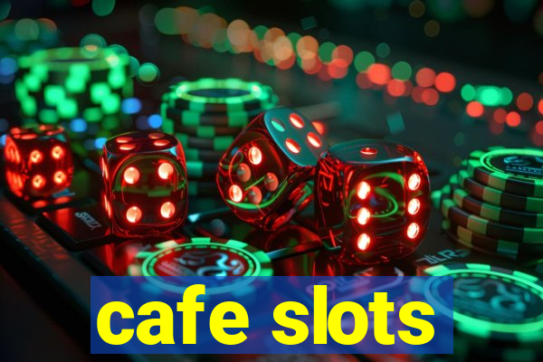 cafe slots