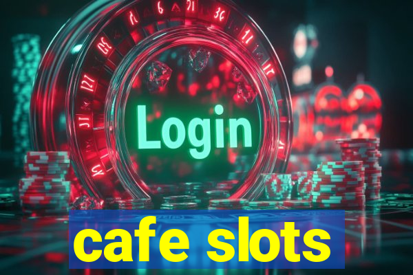 cafe slots