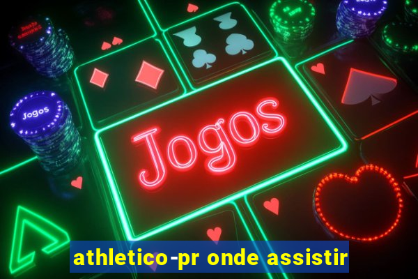 athletico-pr onde assistir