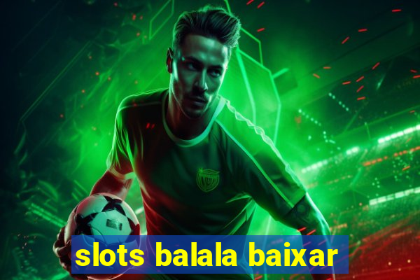 slots balala baixar