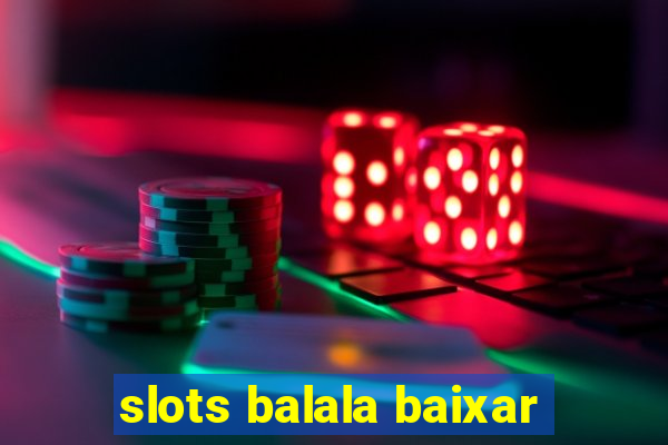 slots balala baixar