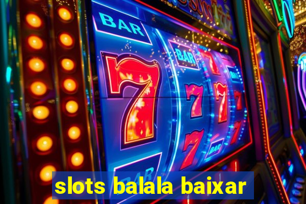 slots balala baixar